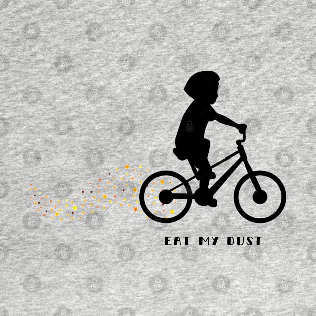 Eat my dust by Northshore Cycling Tees